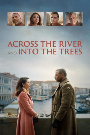 Xem Phim Across the River and Into the Trees Full HD, Cuộc Đi Tìm Tình Yêu Và Thực Tận