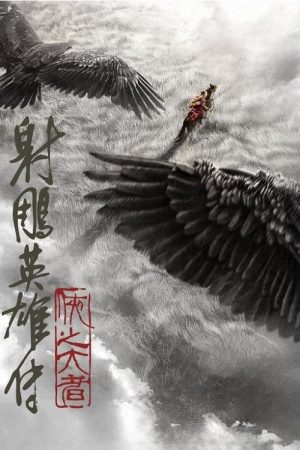 Xem Phim Anh Hùng Xạ Điêu Truyện: Hiệp Chi Đại Giả Full HD