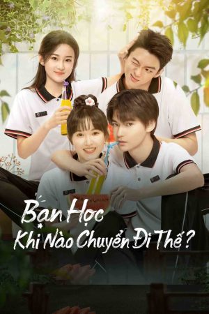 Xem Phim 'Bạn Học, Khi Nào Chuyển Đi Thế?' Full HD - Lộ Trình Học Tập Độc Đáo