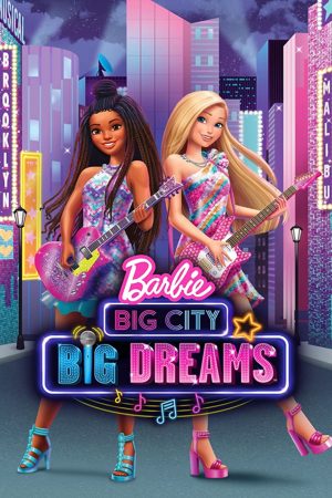 Xem Phim Barbie Big City Big Dreams Full HD, Tiếng Việt Hoàn Chỉnh