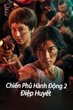 Xem Phim Chiến Phủ Hành Động 2: Vietsub Full HD Điệp Huyết Đầy Cảm Xúc