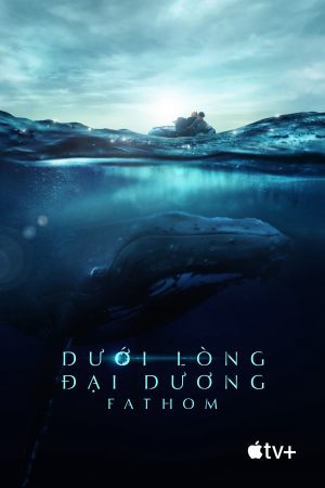Xem Phim Fathom: Dưới Lòng Đại Dương Full HD, Hành Trình Kiếm Mạn