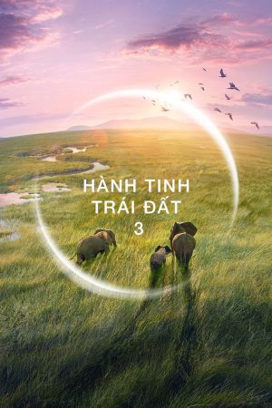 Xem Phim Hành Tinh Trái Đất 3 Full HD Thần Thoại Tuyệt Đẹp