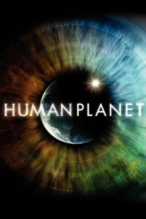 Xem Phim Human Planet Full HD - Chứng Minh Con Người Là Phần Thiên Nhiên