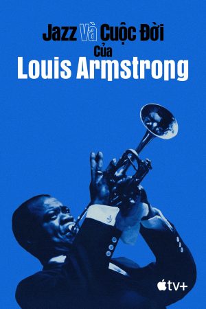 Xem Phim Jazz và Cuộc Đời Louis Armstrong Full HD, Revelation Of A Legend"