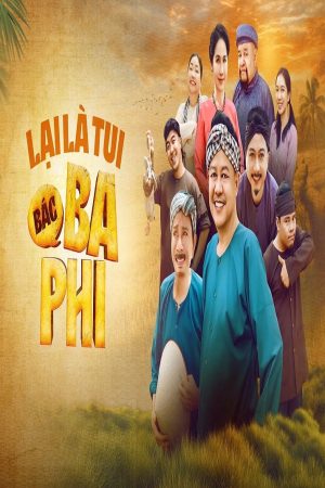 Xem Phim Lại Là Tui, Bác Ba Phi Full HD Vietsub