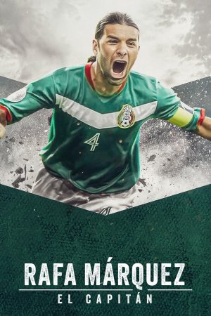 Xem Phim Rafa Márquez: El Capitán - Tài Talent và Thể Thao Ưu Tú
