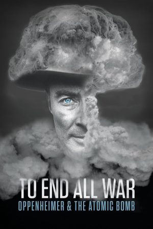 Xem Phim To End All War: Oppenheimer & the Atomic Bomb HD Thuyết Minh