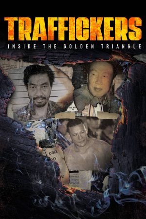 Xem Phim Traffickers: Inside The Golden Triangle - Hình ảnh Chân Thực Về Vùng Ma