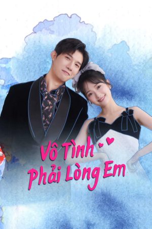 Xem Phim Vô Tình Phải Lòng Em Full HD Vietsub